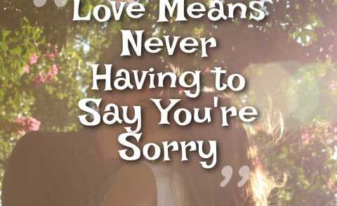 Love Means Never Having to Say You're Sorry
